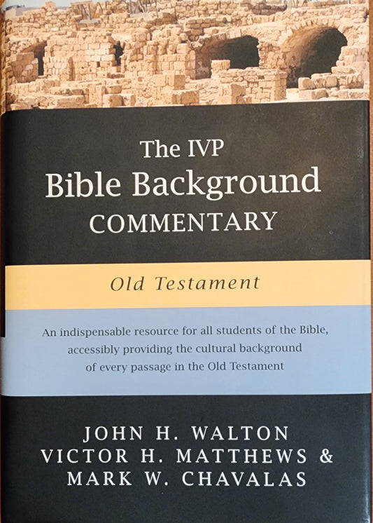 The IVP Bible Background Commentary Old Testament  by John Walton Victor Matthews Mark Chavalas